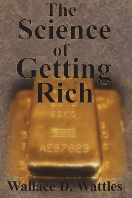 The Science of Getting Rich by Wattles, Wallace D.