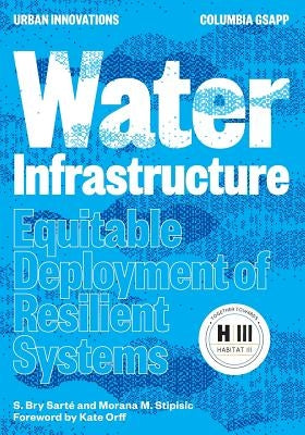 Water Infrastructure: Equitable Deployment of Resilient Systems by Sart&#195;&#169;, S. Bry