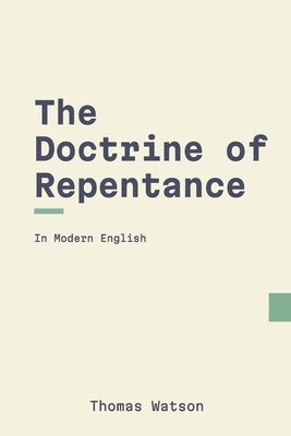 The Doctrine of Repentance (Modern English) by Watson, Thomas