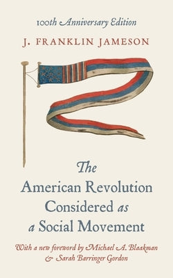 The American Revolution Considered as a Social Movement: 100th Anniversary Edition by Jameson, J. Franklin