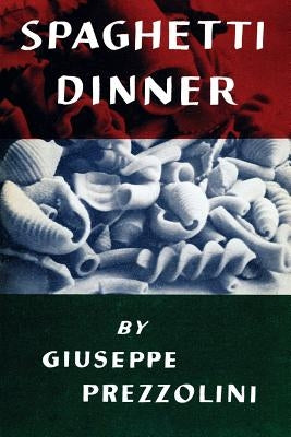 Spaghetti Dinner: (Cooklore Reprint) by Prezzolini, Giuseppe