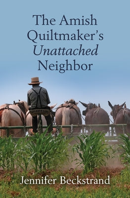 The Amish Quiltmaker's Unattached Neighbor by Beckstrand, Jennifer