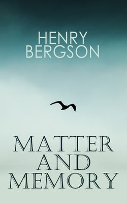 The Matter and Memory by Bergson, Henri