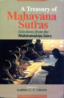 A Treasury of Mah&#257;y&#257;na S&#363;tras: Selections from the Mah&#257;ratnak&#363;ta S&#363;tra by Chang, Garma C. C.