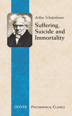 Suffering, Suicide and Immortality: Eight Essays from the Parerga by Schopenhauer, Arthur