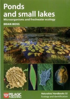 Ponds and Small Lakes: Microorganisms and Freshwater Ecology by Moss, Brian