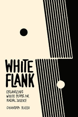 White Flank: Organizing White People for Racial Justice by Russo, Chandra