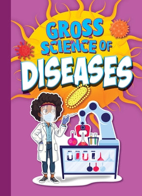 Gross Science of Diseases by Bearce, Stephanie