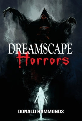 Dreamscape Horrors: A Book Of Three Horrific Short Stories by Hammonds, Donald