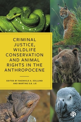 Criminal Justice, Wildlife Conservation and Animal Rights in the Anthropocene by Sollund, Ragnhild A.