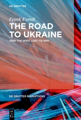 The Road to Ukraine: How the West Lost Its Way by Furedi, Frank