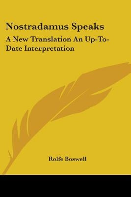 Nostradamus Speaks: A New Translation An Up-To-Date Interpretation by Boswell, Rolfe