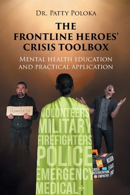 The Frontline Heroes' Crisis Toolbox: Mental Health Education and Practical Application by Poloka, Patty