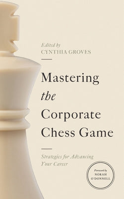 Mastering the Corporate Chess Game: Strategies for Advancing Your Career by Groves, Cynthia
