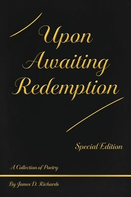 Upon Awaiting Redemption, Special Edition by Richards, James D.