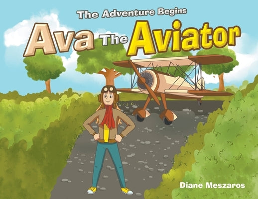 Ava the Aviator: The Adventure Begins by Meszaros, Diane