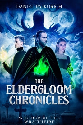 The Eldergloom Chronicles- Wielder of the Wraithfire: Wielder of the Wraithfire by Pajkurich, Daniel