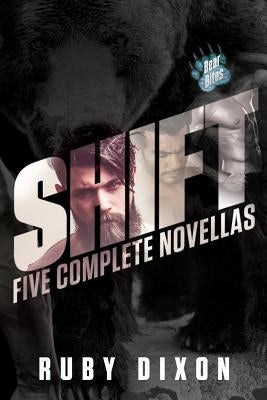 Shift: A Bear Bites Anthology: Five Complete Novellas by Dixon, Ruby