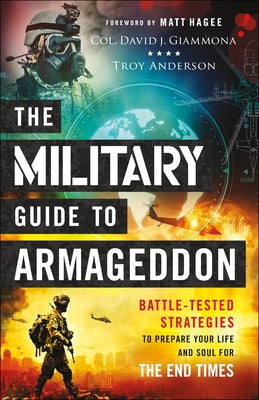 The Military Guide to Armageddon: Battle-Tested Strategies to Prepare Your Life and Soul for the End Times by Giammona, Col David J.