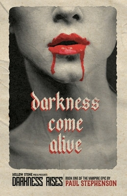 Darkness Come Alive: Book one of the vampire epic, Darkness Rises by Stephenson, Paul