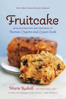 Fruitcake: Heirloom Recipes and Memories of Truman Capote & Cousin Sook by Rudisill, Marie