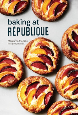 Baking at République: Masterful Techniques and Recipes by Manzke, Margarita