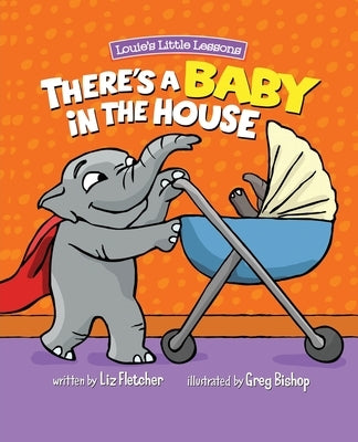 There's a Baby in the House: A Sweet Book about Welcoming a New Baby Sibling by Fletcher, Liz