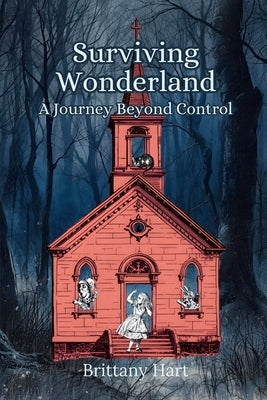 Surviving Wonderland: A Journey Beyond Control by Hart, Brittany