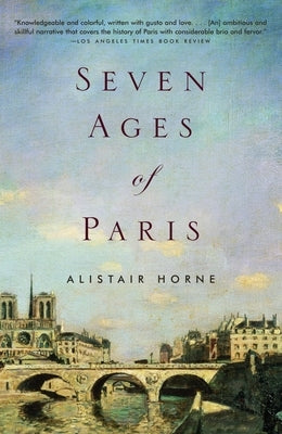Seven Ages of Paris by Horne, Alistair