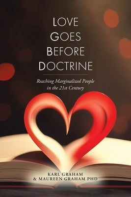 Love Goes Before Doctrine: Reaching Marginalized People in the 21st Century by Graham, Karl