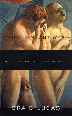 What I Meant Was: New Plays and Selected One-Acts by Lucas, Craig