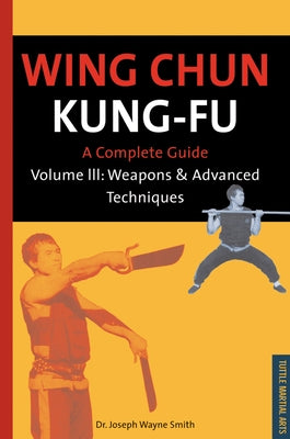 Wing Chun Kung-Fu Volume 3: Weapons & Advanced Techniques by Smith, Joseph Wayne