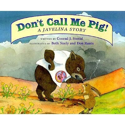 Don't Call Me Pig!: A Javelina Story by Storad, Conrad J.