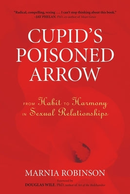 Cupid's Poisoned Arrow: From Habit to Harmony in Sexual Relationships by Robinson, Marnia