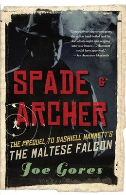 Spade & Archer: The Prequel to Dashiell Hammett's THE MALTESE FALCON by Gores, Joe
