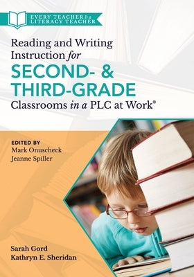 Reading and Writing Instruction for Second- And Third-Grade Classrooms in a PLC at Work(r) by Gord, Sarah