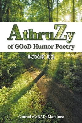 AthruZy of GOoD Humor Poetry: Book III by Martinez, Conrad (C+rad)