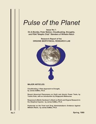 Pulse of the Planet No.1: On A-Bombs, Polar Motion, Cloudbusting, Droughts, and FDA/"Skeptic Club" Slanders of Wilhelm Reich by James Demeo