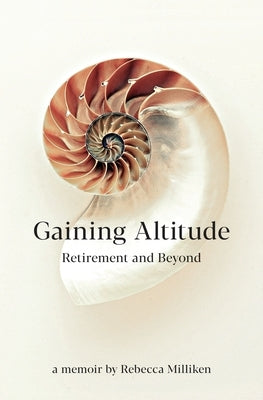 Gaining Altitude - Retirement and Beyond by Milliken, Rebecca