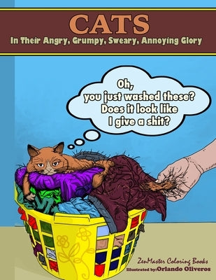 Cats in their Angry, Grumpy, Sweary, Annoying Glory: Cat Coloring Book for Adults With Swear Words and Humor by Zenmaster Coloring Books