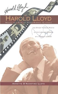 Harold Lloyd - Magic in a Pair of Horn-Rimmed Glasses (hardback) by Lloyd, Annette D'Agostino