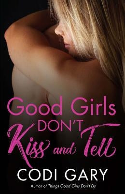 Good Girls Don't Kiss and Tell by Gary, Codi