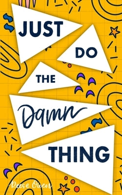 Just Do The Damn Thing: How To Sit Your @ss Down Long Enough To Exert Willpower, Develop Self Discipline, Stop Procrastinating, Increase Produ by Owen, Reese