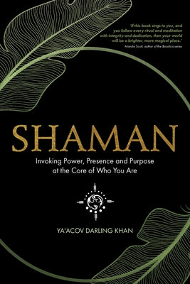 Shaman: Invoking Power, Presence and Purpose at the Core of Who You Are by Darling Khan, Ya'acov