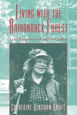 Living with the Adirondack Forest by Knott, Catherine Henshaw