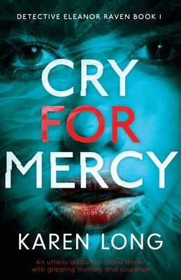 Cry For Mercy: An utterly addictive crime thriller with gripping mystery and suspense by Long, Karen