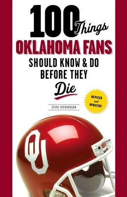 100 Things Oklahoma Fans Should Know & Do Before They Die by Richardson, Steve