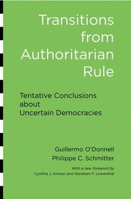 Transitions from Authoritarian Rule: Tentative Conclusions about Uncertain Democracies by O'Donnell, Guillermo