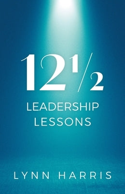 121/2 Leadership Lessons by Harris, Lynn