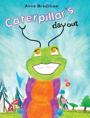 Caterpillar's Day Out by Bradshaw, Anna